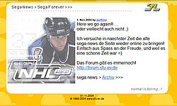 November 2004: Here we go again: SEGA-News.de soll zurückkehren, Forum unter forum.sfu-ev.de immer noch erreichbar, sowie SEGA News Archiv!